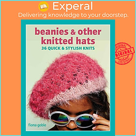 Sách - Beanies and Other Knitted Hats - 36 quick and stylish knits by Fiona Goble (US edition, paperback)
