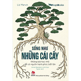 [Download Sách] Sống Như Những Cái Cây - Những Bài Học Nhỏ Để Có Nguồn Hạnh Phúc Bất Tận (Tái Bản 2021)