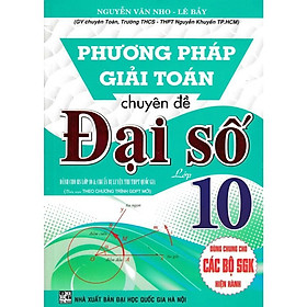 Phương Pháp Giải Toán Chuyên Đề Đại Số Lớp10 - Dùng Chung Các Bộ SGK Hiện Hành - Hồng Ân