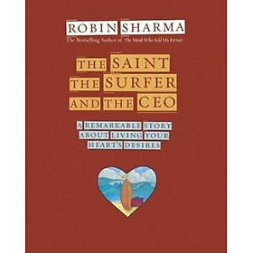 Sách - The Saint, the Surfer and the CEO : A Remarkable Story about Living Your  by Robin Sharma (US edition, paperback)