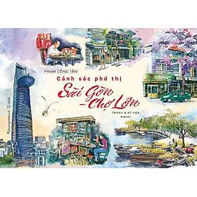 Sách Cảnh Sắc Phố Thị Sài Gòn – Chợ Lớn: Tranh Và Ký Họa (Tái bản năm 2022)