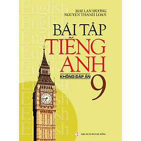 Bài Tập Tiếng Anh 9 - Không Đáp Án Tái Bản 2020