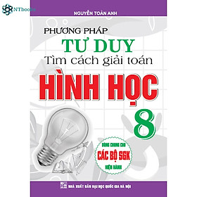 Hình ảnh Sách Phương Pháp Tư Duy Tìm Cách Giải Toán Hình Học 8 (Dùng chung cho các bộ SGK hiện hành)