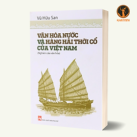 Hình ảnh Văn Hóa Nước Và Hàng Hải Thời Cổ Của Việt Nam - Vũ Hữu San - (bìa mềm)