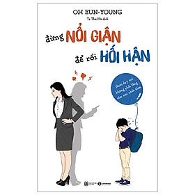 [Download Sách] Đừng Nổi Giận Để Rồi Hối Hận - Nuôi Dạy Trẻ Không Phải Bằng Cảm Xúc Nhất Thời