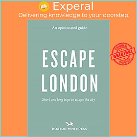 Sách - An Opinionated Guide: Escape London - Day trips and weekends out of the c by Sonya Barber (UK edition, paperback)