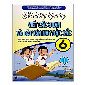 Sách Bồi Dưỡng Kỹ Năng Viết Các Đoạn Và Bài Văn Hay Đặc Sắc 6 (Biên Soạn Theo Chương Trình Giáo Dục Phổ Thông Mới) - Hồng Hà