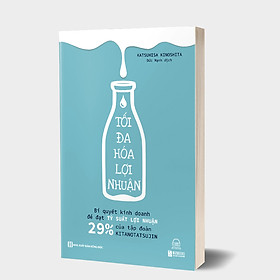 Tối đa hoá lợi nhuận – Bí quyết kinh doanh để đạt tỷ suất lợi nhuận 29% của tập đoàn Kitanotatsujin tặng kèm KT