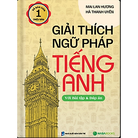 Giải thích ngữ pháp Tiếng Anh (Với Bài Tập Và Đáp Án) (Tái Bản) - Mai Lan Hương, Hà Thanh Uyên - Mai Lan Hương