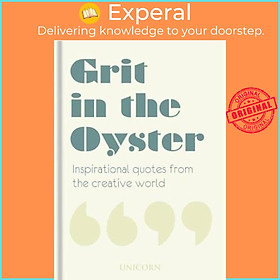 Sách - Grit in the Oyster : Inspirational Quotes from the Creative World by Unicorn (UK edition, hardcover)