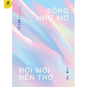 Sách - Sống Như Mơ Đời Mới Nên Thơ - Tô Cầm