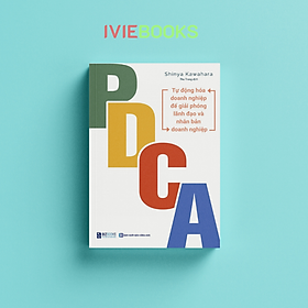 PDCA - Tự Động Hóa Doanh Nghiệp Để Giải Phóng Lãnh Đạo Và Nhân Bản Doanh Nghiệp