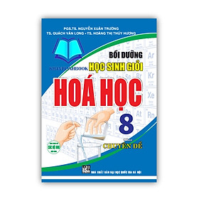 Bồi dưỡng học sinh giỏi Hóa học 8 theo chuyên đề (dùng chung cho các bộ SGK hiện hành) - Hồng Hà