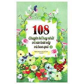 Download sách 108 Chuyện Kể Hay Nhất Về Các Loài Cây Và Hoa Quả (Tập 2)