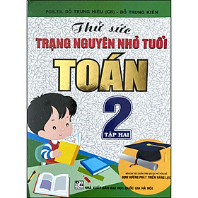 [Download Sách] Thử Sức Trạng Nguyên Nhỏ Tuổi Toán 2 Tập 2 (Biên Soạn Theo CTGDPT Mới - Định Hướng Phát Triển Năng Lực)