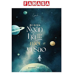 Đi Giữa Ngân Hà Vẫn Yêu Một Vì Sao - Tặng Kèm 01 Bookmark Bế 2 Mặt Bồi Cứng