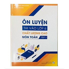 Sách Ôn luyện thi vào lớp 6 chất lượng cao môn Toán tập 1