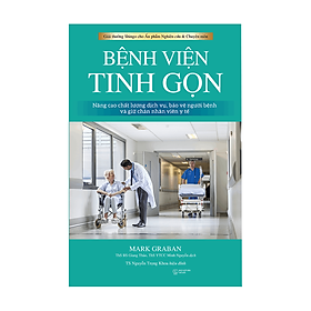 Bệnh Viện Tinh Gọn (Tư Duy Tinh Gọn - Chìa Khóa Cho Quản Trị Bệnh Viện) - Mark Graban