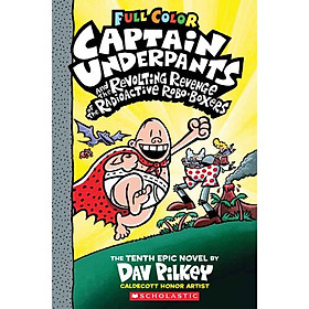 Captain Underpants #10: Revolting Revenge Of The Radioactive Robo-Boxers Color Edition