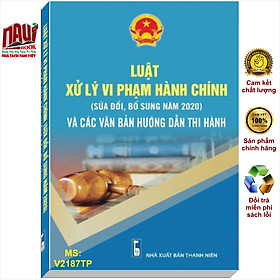 Sách Luật Xử Lý Vi Phạm Hành Chính 2020 Và Các Văn Bản Hướng Dẫn Thi Hành - V2187TP