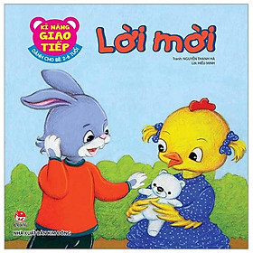 Kĩ Năng Giao Tiếp - Dành Cho Bé 2-6 Tuổi - Lời Mời (Tái Bản 2019)