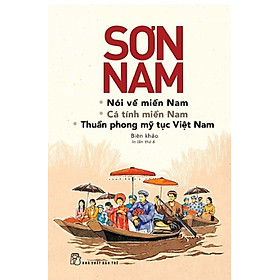 Nói về miền Nam, cá tính miền Nam và thuần phong mỹ tục Việt Nam