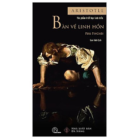 Bàn Về Linh Hồn - Peri Psychēs - Tác Phẩm Triết Học Kinh Điển