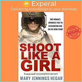 Sách - Shoot Like a Girl : One Woman's Dramatic Fight in Afghanistan and  by Mary Jennings Hegar (UK edition, paperback)