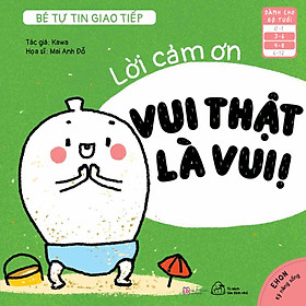 Sách Ehon Bé tự tin giao tiếp - Lời cảm ơn, Vui thật là vui 3- 6 tuổi