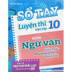 Sổ Tay Luyện Thi Vào Lớp 10 Môn Ngữ Văn