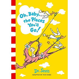 Dr. Seuss - Oh , Baby , The Places You'll Go ! (Adapted by Tish Rabe)