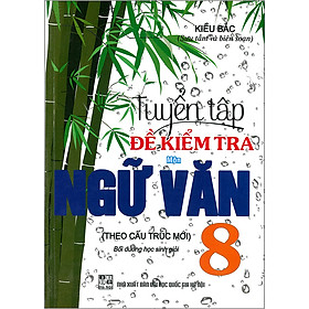 Tuyển Tập Đề Kiểm Tra Môn Ngữ Văn 8