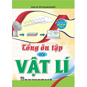 Sách - Tổng ôn tập môn vật lí luyện thi thpt quốc gia