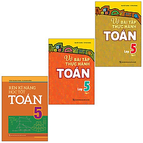Sách: Combo 3 Cuốn Rèn Kĩ Năng Học Tốt Toán 5 + Vở Bài Tập Thực Hành Toán Lớp 5