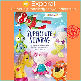 Sách - Melly & Me: Supercute Sewing - 20 Easy Sewing Patterns for Soft Toys and Ac by Melly & Me (UK edition, paperback)