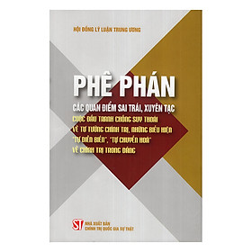 [Download Sách] Phê Phán Các Quan Điểm Sai Trái, Xuyên Tạc Cuộc Đấu Tranh Chống Suy Thoái Về Tư Tưởng Chính Trị, Những Biểu Hiện 