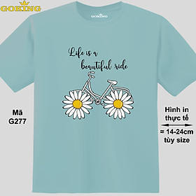 Life is a beautiful ride, mã G277. Hãy tỏa sáng như kim cương, qua chiếc áo thun Goking siêu hot cho nam nữ trẻ em, áo phông cặp đôi, gia đình, đội nhóm