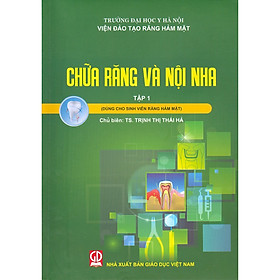 Chữa Răng Và Nội Nha - Tập 1 (Dùng Cho Sinh Viên Răng Hàm Mặt) - Bản in năm 2018
