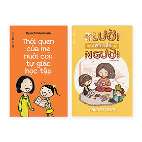 [Download Sách] Phương Pháp Dạy Con Thành Tài Với Combo: Thói Quen Của Mẹ Nuôi Con Tự Giác Học Tập + Mẹ Lười Con Nên Người