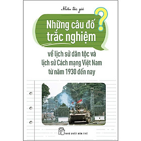 Nơi bán Những Câu Đố Trắc Nghiệm Về LSDT & LSCM VN Từ Năm 1930 Đến Nay - Giá Từ -1đ