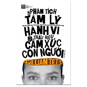 Sách - Phân tích tâm lý hành vi, thấu hiểu cảm xúc con người - Gillian Tett (1TTR Next Generation)