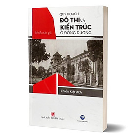 Quy Hoạch Đô Thị Và Kiến Trúc Ở Đông Dương - Nhiều Tác Giả - (bìa mềm) - Do