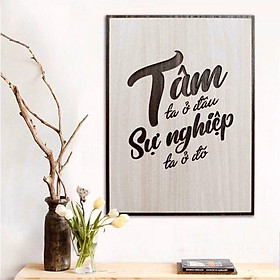 Tranh decor treo tường bằng gỗ tạo động lực làm việc - Tâm ta ở đâu sự nghiệp ta ở đó
