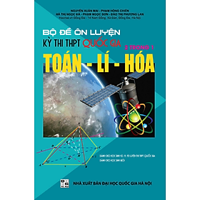 Bộ Đề Ôn Luyện Kì Thi THPT Quốc Gia 2 Trong 1 Toán, Lí, Hóa - KV