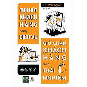 [Download Sách] Thu Hút Khách Hàng Bằng Dịch Vụ, Giữ Chân Khách Hàng Bằng Trải Nghiệm