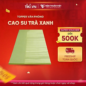 Mua Topper Văn Phòng Thuần Việt - Topper Cao Su Trà Xanh  Tấm Trải Văn Phòng Tiện Nghi - Êm Ái  Kháng Khuẩn