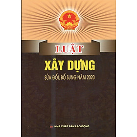 LUẬT XÂY DỰNG (SỬA ĐỔI, BỔ SUNG 2020) HIỆN HÀNH