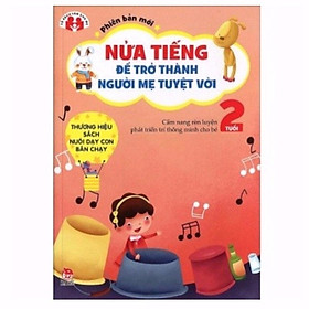 [Download Sách] Nửa Tiếng Trở Thành Người Bà Mẹ Tuyệt Vời - Phiên Bản Mới 1 - 2 Tuổi (Tái Bản 2015)