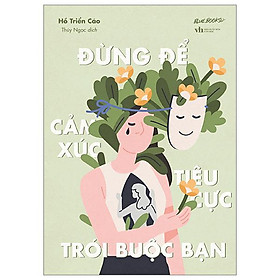 Đừng để cảm xúc tiêu cực trói buộc bạn