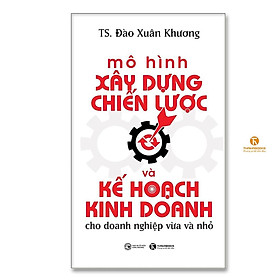 Mô Hình Xây Dựng Chiến Lược Và Kế Hoạch Kinh Doanh Cho Doanh Nghiệp Vừa Và Nhỏ - Thái Hà Books - Do